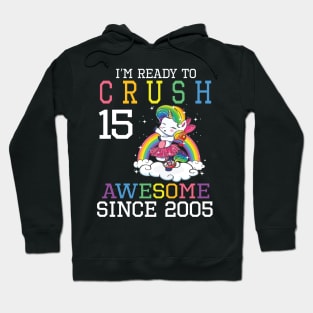 I'm Ready To Crush 15 Years Awesome Since 2005 Happy Birthday Birthday To Me Hoodie